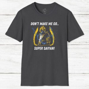 Don't Make Me Go.. Super Saiyan! Unisex T-Shirt